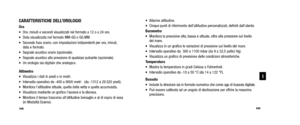 Page 101• Allarme altitudine.
• Cinque punti di riferimento dell’altitudine personalizzati, definiti  dall’utente.
Barometro
• Monitora la pressione alta, bassa e attuale, oltre alla pressione sul  livellodel mare.
• Visualizza in un grafico le variazioni di pressione sul livello del mare\
.
• Intervallo operativo da  300 a 1100 mbar (da 9 a 32,5 pollici Hg).
• Visualizza un grafico di previsione delle condizioni atmosferiche.
Temperatura
• Mostra la temperatura in gradi Celsius o Fahrenheit.
• Intervallo...