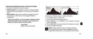 Page 106Come impostare l’altitudine bersaglio o l’allarme dell’altimetro.
1. Premere MODE finché non compare ALTI.
2. Tenere premuto SET (impostazione) per iniziare.
3.  Premere START/SPLIT (+) o STOP/RESET (-) per aumentare o diminuire i valori di impostazione. 
4. Premere MODE (NEXT) per passare all’opzione di impostazione successiva.
5. Premere SET (DONE) per terminare.
NOTA:  l’altimetro visualizza il valore in FT (piedi) o M (metri), 
a seconda dell’unità di misura scelta nella Modalità Ora. Vedere pagina...