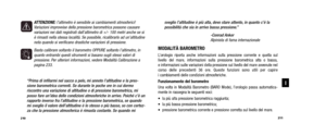 Page 107sveglio l’altitudine è più alta, devo stare attento, in quanto c’è la possibilità che sia in arrivo bassa pressione.”
-Conrad AnkerAlpinista di fama internazionale
MODALITÀ BAROMETROL’orologio riporta anche informazioni sulla pressione corrente e quell\
a sul  
livello del mare, informazioni sulla pressione barometrica alta o bassa, 
e informazioni sulle variazioni della pressione sul livello del mare avvenute nel
corso delle precedenti 36 ore. Queste funzioni sono utili per capire 
i  cambiamenti delle...