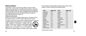 Page 110Prima di calibrare la bussola, togliere l’orologio dal polso, tenerlo in mano e
scegliere un angolo di declinazione dalla tabella seguente. 
CITTA’  ANGOLO DEC.  CITTA’ ANGOLO DEC. Amsterdam 0° O Chicago 3° O
Anchorage 19° E Dallas 3° E
Auckland 18° E Denver 9° E
Pechino 3° O Dubai1° E
Berna 0° E Hong Kong 2° O
Bogotà 5° O Gerusalemme 3° E
Bozeman 13° E Londra 1° O
Buenos Aires 8° O Los Angeles 12° E
Calgary 15° E Madrid 1° O
Città del Capo 23° O Città del Messico 5° O
Mosca 10° O Riyadh 2° E
Monte...