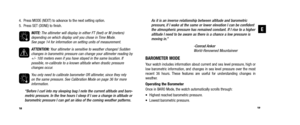 Page 12As it is an inverse relationship between altitude and barometric pressure, if I wake at the same or lower elevation I can be confidentthe atmospheric pressure has remained constant. If I rise to a higheraltitude I need to be aware as there is a chance a low pressure ismoving in.” 
-Conrad Anker World-Renowned Mountaineer
BAROMETER MODEYour watch includes information about current and sea level pressure, high or
low barometric information, and changes in sea level pressure over the most
recent 36 hours....