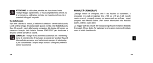 Page 112MODALITÀ CRONOGRAFOL’orologio include un cronografo, che è una funzione di cronometro. Il
 cronografo è in grado di registrare fino a 100 ore e 99 giri. I dati raccolti  
mentre scorre il cronografo possono poi essere usati per verificare i propri
 progressi nella Modalità Esame. (Per ulteriori informazioni sulla Modalità
Esame, vedere a pagina 225.)
La maggior parte dei pulsanti dell’orologio svolge funzioni multiple in Mo\
dalità
Cronografo (Chrono Mode). Per esplorare le varie opzioni, insieme...