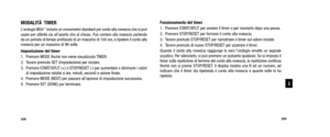 Page 116Funzionamento del timer 
1. Premere START/SPLIT per avviare il timer o per riavviarlo dopo una pausa.
2. Premere STOP/RESET per fermare il conto alla rovescia.
3. Tenere premuto STOP/RESET per ripristinare il timer sul valore iniziale.
4. Tenere premuto di nuovo STOP/RESET per azzerare il timer.
Quando il conto alla rovescia raggiunge lo zero l’orologio emette un segnale
acustico. Per silenziarlo, si può premere un pulsante qualsiasi. Se si imposta il
timer sulla ripetizione al termine del conto alla...