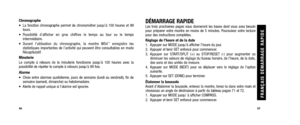 Page 31DÉMARRAGE RAPIDELes trois prochaines pages vous donneront les bases dont vous avez besoin
pour préparer votre montre en moins de 5 minutes. Poursuivez votre lecture
pour des instructions complètes.
Réglage de l’heure et de la date
1. Appuyer sur MODE jusqu’à afficher l’heure du jour.
2. Appuyer et tenir SET enfoncé pour commencer.
3. Appuyer sur START/SPLIT (+) ou STOP/RESET (-) pour augmenter oudiminuer les valeurs de réglage du fuseau horaire, de l’heure, de la date,
des sons et des unités de mesure....