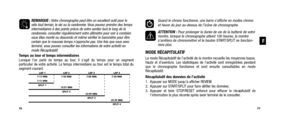 Page 41Quand le chrono fonctionne, une barre s’affiche en modes chronoet heure du jour au-dessus de l’icône de chronographe.
ATTENTION : Pour prolonger la durée de vie de la batterie de votremontre, lorsque le chronographe atteint 100 heures, la montres’arrêtera de chronométrer et le bouton START/SPLIT ne fonction-nera plus.
MODE RÉCAPITULATIFLe mode Récapitulatif de l’activité de la montre recueille les moyennes basse,
haute et d’aventure. Les statistiques de l’activité sont enregistrées pendant
que le...