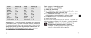 Page 63Cuando ya conozca el ángulo de declinación:
1. Pulse MODE hasta llegar a COMPASS.
2. Sostenga SET pare comenzar. 
3. Con el reloj nivelado y hacia arriba, gírelo dos veces (tomando al menos 15 segundos por cada vuelta) y luego pulse MODE.
4. Pulse START/SPLIT ó STOP/RESET para aumentar o disminuir los valores establecidos que correspondan al ángulo de declinación elegido. 
5. Pulse MODE para pasar a la siguiente opción de programación.
6. Pulse SET para terminar.
Si observa CAL OK al terminar el proceso...