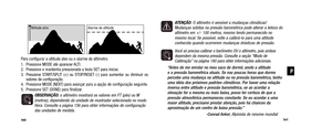 Page 82ATENÇÃO: O altímetro é sensível a mudanças climáticas!
Mudanças súbitas na pressão barométrica pode alterar a leitu\
ra do altímetro em +/- 100 metros, mesmo tendo permanecido nomesmo local. Se possível, volte a calibrá-lo para uma altitude conhecida quando ocorrerem mudanças drásticas de pressão. 
Você só precisa calibrar o barômetro OU o altímetro, pois ambosdependem da mesma pressão. Consulte a seção “Modo deCalibração” na página 180 para obter informações adicionais.
“Antes de me enrolar no meu saco...