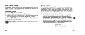 Page 91Operação do alarme
Para ativar (ON) ou desativar (OFF) o alarme sem iniciar o processo de 
configuração, pressione START/SPLIT enquanto estiver no ALARM MODE
(modo Alarme). O alarme tocará por 20 segundos quando atingir um alarme
programado. Pressione qualquer botão para desativar o alarme. Um alarme de
backup que só toca uma vez voltará a alertá-lo depois de 5 minu\
tos  decorri-
dos se você não o desativar na primeira vez que tocar.
“O despertador talvez seja a função mais simples do relógio WS4.Porém,...