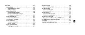 Page 98ISTRUZIONI . . . . . . . . . . . . . . . . . . . . . . . . . . . . . . . . . . . . \
. . . . . . . 204MODALITÀ ORA . . . . . . . . . . . . . . . . . . . . . . . . . . . . . . . . . . . . \
. . 204 Impostazione di ora e misure . . . . . . . . . . . . . . . . . . . . . . . . . 205
Modifica del display . . . . . . . . . . . . . . . . . . . . . . . . . . . . . . . . 205
MODALITÀ ALTIMETRO . . . . . . . . . . . . . . . . . . . . . . . . . . . . . . . . 206 Funzionamento dell’altimetro . . . . . . . . . . . ....