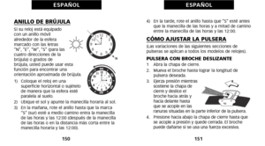 Page 1651\b1
E S PA Ñ O L
ANILLO DE BRÚJULASi su reloj está equipado
con un anillo móvil
 alrededor de la esfera
 marcado con las letras
“N”, “E”, “W”, “S” (para las
cuatro direcciones de la
brújula) o grados de
 brújula, usted puede usar esta
 función para encontrar una
 orientación aproximada de brújula.
óf)   Coloque el reloj en una  superficie horizontal o sujételo
de manera que la esfera esté
paralela al suelo.
2)   Ubique el sol y apunte la manecilla horaria al sol.
3)   En la mañana, rote el anillo hasta...