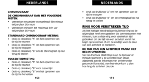 Page 79•    Druk op drukknop “A” om het opnemen van de
tijd te stoppen
•     Druk op drukknop “B” om de chronograaf op nul
terug te stellen
RING VOOR VERSTREKEN TIJDAls het horloge een draaibare buitenste ring op de
wijzerplaat heeft met getallen die overeenkomen met
minuten, kunt u deze ring voor verstreken tijd
gebruiken om de tijd van een activiteit vanaf het
begin op te nemen of om de eindtijd voor de duur
van een activiteit te markeren.
DE TIJD VAN EEN ACTIVITEIT VANAF HET
BEGIN OPNEMEN:
Stel de driehoek...