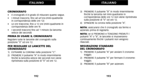 Page 1003)   PREMERE il pulsante “B” in modo intermittentefinché la lancetta nel miniquadrante in
 corrispondenza delle ore 12 non viene ripristinata
sulla posizione di “\f” od ore 12.
4)   SPINGERE la corona nella posizione “A”.
NOTA: assicurarsi che il cronografo sia fermo e
azzerato prima di regolarlo.
NOTA:  se si PREMONO e TENGONO PREMUTI i
 pulsanti “A” o “B”\b le lancette si muoveranno
 continuamente finché i pulsanti non vengono
 rilasciati.
MISURAZIONI STANDARD 
DEL CRONOGRAFO
1)   PREMERE il pulsante...