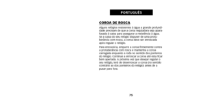 Page 57COROA DE ROSCAAlguns relógios resistentes à água a grande profundi-
dade precisam de que a coroa reguladora seja apara-
fusada à caixa para assegurar a resistência à água.
Se a caixa do seu relógio dispuser de uma protu-
berância com rosca, a coroa deve ser enroscada
após regular o relógio.
Para enroscá-la, empurre a coroa firmemente contra
a protuberância com rosca e mantenha a coroa
carregada enquanto a roda no sentido dos ponteiros
do relógio. Continue a enroscar a coroa até esta ficar
bem apertada. A...
