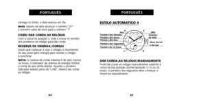 Page 62ESTILO AUTOMATICO 4 
DAR CORDA AO RELÓGIO MANUALMENTEPode dar corda ao relógio manualmente rodando a
coroa na sua posição normal (posição 1) 15 ou 20
vezes. O ponteiro dos segundos deve começar a
mover-se naturalmente.
Ano
Ponteiro dos minutos
Ponteiro das horas
Ponteiro dos dias
Ponteiro dos segundos
Ponteiro de 24 horas
85
PORTUGUÊS
carrega no botão, a data avança um dia.
Nota:  Depois da data alcançar o número “31” 
o ponteiro salta de novo para o número “1”.
COMO DAR CORDA AO RELÓGIOCom a coroa na...