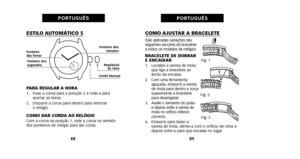 Page 6489
PORTUGUÊS
ESTILO AUTOMÁTICO 5
PARA REGULAR A HORA1. Puxe a coroa para a posição 2 e rode-a para 
acertar as horas.
2. Empurre a coroa para dentro para reiniciar  o relógio.
COMO DAR CORDA AO RELÓGIOCom a coroa na posição 1, rode a coroa no sentido
dos ponteiros do relógio para dar corda.
88
PORTUGUÊS
COMO AJUSTAR A BRACELETE(São aplicadas variações das
seguintes secções da bracelete
a todos os modelos de relógio).
BRACELETE DE DOBRAR
E ENCAIXAR
1. Localize a vareta de molaque liga a bracelete ao
fecho...
