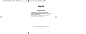 Page 110RELÓGIOS TIMEX®
Parabéns por ter comprado um relógio TIMEX®.
Leia cuidadosamente as instruções para saber como
operar o relógio Timex.
É possível que o seu relógio não possua todos os
recursos descritos neste folheto.
Para obter informações adicionais, visite: www.timex.com
W217_NA_PE_T0507-18_TMX_Analog1_PO.qxd  3/9/10  10:03 AM  Page POii 