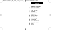 Page 128           TABLE OF CONTENTS        2    How to Start Your Watch       3    Water and Shock Resistance
       4    Indiglo
®Night-Light
        5      Date Models
       7    Day/Date Models
       8    Easy Set Alarm      12      Perpetual Calendar
     15      Elapsed Time Ring
     17      Tachymeter Ring
     18      Compass Ring
     19      How to Adjust Bracelet
     21      Bracelet Link Removal
     22      Battery
     23      Warranty
ENGLISH
T1002-24_W217_EN_WEU_analoglayout_4  3/9/10  10:20...