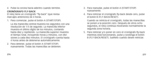 Page 141276277
3. Para reanudar, pulse el botón A (START/STOP) 
 nuevamente.
4.  Para reiniciar el cronógrafo fly-back desde cero, pulse 
el botón B (FLY-BACK/RESET).
  Cuando se reinicia el cronógrafo, todas las manecillas 
se ponen a la posición cero. Después de otros ocho 
segundos, el reloj continúa mostrando normalmente la 
segunda zona horaria.
5.  Para reiniciar y/o poner en cero el cronógrafo fly-back 
mientras está funcionando, pulse y sostenga el botón 
B (FLY-BACK/RESET). Suéltelo cuando desee...