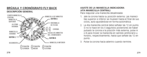 Page 142278279
AJUSTE DE LA MANECILLA INDICADORA  
(4TA MANECILLA CENTRAL)
Para reajustar una manecilla desalineada:
1. Jale la corona hasta su posición externa. Las maneci-
llas superior e inferior se mueven hasta el final de sus 
ciclos, auto-ajustándose en forma automática.
2.  La 4ta manecilla central debe señalar las 12 en punto. 
Si no lo hace en los 5 segundos posteriores de haber 
pulsado la corona a la posición más externa, pulse A 
o B para mover la manecilla en sentido antihorario u 
horario,...