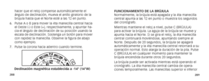 Page 147288289
FUNCIONAMIENTO DE LA BRÚJULA
Normalmente, la brújula está apagada y la 4ta manecilla 
central apunta a las 12 en punto o muestra los segundos 
del cronógrafo.
Mientras mantiene el reloj a nivel, pulse C (BRÚJULA) 
para activar la brújula. La aguja de la brújula se mueve y 
apunta hacia el Norte. Si se gira el reloj, la 4ta manecilla 
central continuará moviéndose, apuntando siempre al 
Norte. Después de 20 segundos, la brújula se apagará 
automáticamente y la 4ta manecilla central retornará a su...