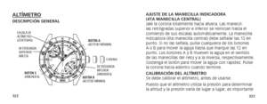 Page 164322323
AJUSTE DE LA MANECILLA INDICADORA  
(4TA MANECILLA CENTRAL)
Jale la corona totalmente hacia afuera. Las manecil-
las retrógradas superior e inferior se reinician hasta el 
comienzo de sus escalas automáticamente. La manecilla 
indicadora (4ta manecilla central) debe señalar las 12 en 
punto. Si no las señala, pulse cualquiera de los botones 
A o B para mover la aguja hasta que marque las 12 en 
punto. Los botones A y B mueven la aguja en el sentido 
de las manecillas del reloj y a la inversa,...