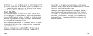 Page 170334335
2 segundos en desplazamientos de dos posiciones de 
manecilla. Se recomienda que el usuario reemplace la pila 
cuando el nivel de la bateria es bajo. 
Cuando el reloj esté en estado de reemplazar la pila, el 
segundero deberá moverse solamente a intervalos de 
5 segundos en desplazamientos de cinco posiciones de 
manecilla. En este punto, el sensor de profundidad no 
puede activarse y el usuario deberá reemplazar la pila 
inmediatamente. 
Si el reloj no ha sido usado todavía, las manecillas...