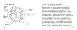 Page 171336337
YACHT RACER
23
1
A
BC
PERFECT DATE (FECHA PERFECTA)
Con la función Perfect Date™ la fecha no necesita 
ajustarse hasta el 2060. El reloj tiene en cuenta los 
meses cortos y los años bisiestos automáticamente, 
y siempre mostrará la fecha correcta a pedido. La 
fecha fue programada en la fábrica de Timex.  Cuando 
inicie su reloj por primera vez, si la fecha mostrada no 
corresponde con la fecha en su ubicación, necesitará 
reajustar la fecha a la fecha local. Tire de la corona hacia 
afuera hasta...