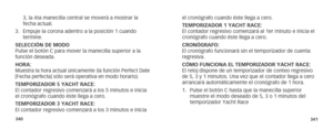 Page 173340341
3, la 4ta manecilla central se moverá a mostrar la 
fecha actual.
3.  Empuje la corona adentro a la posición 1 cuando 
termine.
SELECCIÓN DE MODO
Pulse el botón C para mover la manecilla superior a la 
función deseada.
HORA: 
Muestra la hora actual únicamente (la función Perfect Date 
[Fecha perfecta] sólo será operativa en modo horario).
TEMPORIZADOR 5 YACHT RACE: 
El contador regresivo comenzará a los 5 minutos e inicia 
el cronógrafo cuando éste llega a cero.
TEMPORIZADOR 3 YACHT RACE: 
El...