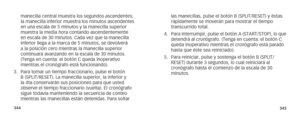 Page 175344345
manecilla central muestra los segundos ascendentes; 
la manecilla inferior muestra los minutos ascendentes 
en una escala de 5 minutos y la manecilla superior 
muestra la media hora contando ascendentemente 
en escala de 30 minutos. Cada vez que la manecilla 
inferior llega a la marca de 5 minutos, se devolverá 
a la posición cero mientras la manecilla superior 
continuará avanzando en la escala de 30 minutos. 
(Tenga en cuenta: el botón C queda inoperativo 
mientras el cronógrafo está...