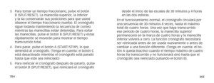 Page 180354355
desde el inicio de las escalas de 30 minutos y 4 horas 
en las dos esferas.
En el funcionamiento normal, el cronógrafo circulará por 
una secuencia de 30 minutos 8 veces, hasta el máximo 
total de cuatro horas. Una vez que haya transcurrido 
ese periodo de cuatro horas, la manecilla superior 
permanecerá en la marca de cuatro horas y la manecilla 
inferior volverá a cero. La función cronógrafo necesitará 
ser reiniciada antes de ser usada nuevamente o antes de 
cambiar a una función diferente....