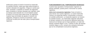 Page 183360361
FUNCIONAMIENTO DEL TEMPORIZADOR REGRESIVO 
Cuando haya ajustado el temporizador regresivo al 
tiempo deseado, puede poner a funcionar la cuenta 
regresiva.
Inicio de la secuencia regresiva: Pulse el botón A 
para iniciar una cuenta regresiva. La cuarta manecilla 
central y la manecilla inferior comenzarán a moverse 
en sentido antihorario. La manecilla superior se moverá 
en sentido horario. Las manecillas seguirán indicando 
el tiempo restante en la secuencia regresiva hasta que 
transcurra el...