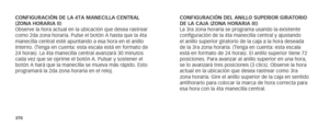 Page 188370
CONFIGURACIÓN DE LA 4TA MANECILLA CENTRAL 
(ZONA HORARIA II)
Observe la hora actual en la ubicación que desea rastrear 
como 2da zona horaria. Pulse el botón A hasta que la 4ta 
manecilla central esté apuntando a esa hora en el anillo 
interno. (Tenga en cuenta: esta escala está en formato de 
24 horas). La 4ta manecilla central avanzará 30 minutos 
cada vez que se oprime el botón A. Pulsar y sostener el 
botón A hará que la manecilla se mueva más rápido. Esto 
programará la 2da zona horaria en el...