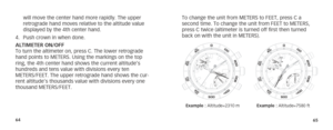 Page 356465
will move the center hand more rapidly. The upper 
retrograde hand moves relative to the altitude value 
displayed by the 4th center hand.
4.  Push crown in when done.
ALTIMETER ON/OFF
To turn the altimeter on, press C. The lower retrograde 
hand points to METERS. Using the markings on the top 
ring, the 4th center hand shows the current altitude’s 
hundreds and tens value with divisions every ten 
METERS/FEET. The upper retrograde hand shows the cur-
rent altitude’s thousands value with divisions...