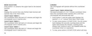 Page 427879
MODE SELECTION
Press button C to advance the upper hand to the desired 
function.
TIME: 
Displays the current time only (Perfect Date function will 
operate only in the Time mode).
YACHT RACE TIMER 5: 
The countdown timer will start at 5 minutes and begin the 
chronograph once it reaches zero.
YACHT RACE TIMER 3: 
The countdown timer will start at 3 minutes and begin the 
chronograph once it reaches zero.
YACHT RACE TIMER 1: 
The countdown timer will start at 1 minute and begin the 
chronograph once...
