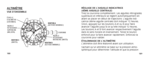 Page 97188189
ALTIMÈTREVUE D’ENSEMBLERÉGLAGE DE L’AIGUILLE INDICATRICE  
(4ÈME AIGUILLE CENTRALE)
Tirez la couronne complètement. Les aiguilles rétrogrades 
supérieure et inférieure se règlent automatiquement en 
allant se placer en début de trajectoire. L’aiguille indi-
catrice (4ème aiguille centrale) doit indiquer 12 heures. 
Sinon, appuyez sur les boutons A et ou B pour faire 
avancer l’aiguille jusqu’à ce qu’elle indique 12 heures. 
Les boutons A et B font avancer respectivement l’aiguille 
dans le sens...
