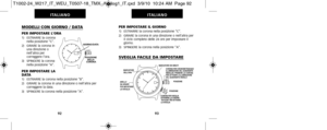 Page 177PER IMPOSTARE IL GIORNO 1)   ESTRARRE la corona nella posizione “C”.
2)   GIRARE la corona in una direzione o nell’altra peril ciclo completo delle 24 ore per impostare il
giorno.
3)   SPINGERE la corona nella posizione “A”.
SVEGLIA FACILE DA IMPOSTARE
93
ITALIANO
MODELLI CON GIORNO / DATA
PER IMPOSTARE L’ORA1)   ESTRARRE la corona nella posizione “C”.
2)   GIRARE la corona in una direzione o
  nell’altra per
  correggere l’ora.
3)   SPINGERE la corona nella posizione “A”.
PER IMPOSTARE LA
DATA 
1)...