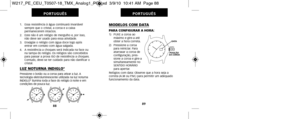 Page 238MODELOS COM DATA
PARA CONFIGURAR A HORA:1)   PUXE a coroa aomáximo e gire-a até
obter a hora correta.
2)   Pressione a coroa para reiniciar. Para
atarraxar a coroa de
configuração, pres-
sione a coroa e gire-a
simultaneamente no
  SENTIDO HORÁRIO
para apertar.
Relógios com data: Observe que a hora seja a 
correta (A.M ou P.M.) para permitir um adequado
funcionamento da data.
C 
B 
 
A 
POSIÇÃO  
DA COROA 
 
DATA  
 
89
PORTUGUÊS
1.   Essa resistência à água continuará invariável
sempre que o cristal, a...