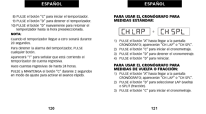 Page 150PARA USAR EL CRONÓGRAFO PARA
 MEDIDAS ESTÁNDAR:
óf)   PULSE el botón “A” hasta llegar a la pantalla
CRONÓGRAFO; aparecerán “CH LAP” o “CH SPL”.
2)   PULSE el botón “C” para iniciar el cronometraje.
3)   PULSE el botón “D” para detener el cronometraje.
4)   PULSE el botón “D” para reiniciar.
PARA USAR EL CRONÓGRAFO PARA
 MEDIDAS DE VUELTA O FRACCIÓN:
óf)   PULSE el botón “A” hasta llegar a la pantalla
CRONÓGRAFO; aparecerán “CH LAP” o “CH SPL”.
2)   PULSE el botón “D” para seleccionar LAP (vuelta) o SPLIT...
