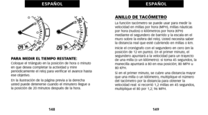 Page 164ANILLO DE TACÓMETROLa función tacómetro se puede usar para medir la
velocidad en millas por hora (MPH), millas náuticas
por hora (nudos) o kilómetros por hora (KPH)
 mediante el segundero de barrido y la escala en el
muro sobre la esfera del reloj. Usted necesita saber
la distancia real que esté cubriendo en millas o km.
Inicie el cronógrafo con el segundero en cero (en la
posición de óf2 en punto). En el primer minuto, el
segundero apuntará a la velocidad para un trayecto
de una milla (o un kilómetro):...