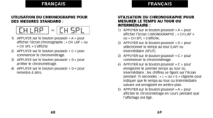 Page 38UTILISATION DU CHRONOGRAPHE POUR
MESURER LE TEMPS AU TOUR OU
 INTERMÉDIAIRE :
1)   APPUYER sur le boutonpoussoir « A » pour
 afficher l’écran CHRONOGRAPHE ; « CH LAP » 
ou « CH SPL » s’affiche.
2)   APPUYER sur le boutonpoussoir « D » pour  sélectionner le temps au tour (LAP) ou
 intermédiaire (SPLIT).
3)   APPUYER sur le boutonpoussoir « C » pour  commencer le chronométrage.
4)   APPUYER sur le boutonpoussoir « C » pour enregistrer le premier temps au tour ou
 intermédiaire ; les chiffres se figent sur...