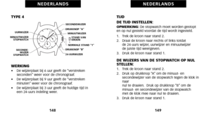 Page 78TIJD
DE TIJD INSTELLEN:
OPMERKING: De stopwatch moet worden gestopt
en op nul gesteld voordat de tijd wordt ingesteld.
\f.   Trek de kroon naar stand 2.
2.   Draai de kroon naar rechts of links totdat  de 24\buurs wijzer, uurwijzer en minuutwijzer 
de juiste tijd weergeven.
3.   Druk de kroon naar stand \f.
DE WIJZERS VAN DE STOPWATCH OP NUL
STELLEN:
\f.   Trek de kroon naar stand 2.
2.   Druk op drukknop “A” om de minuut\b en
 seconde wijzer van de stopwatch tegen de klok in
naar 
nul te draaien.  Druk...