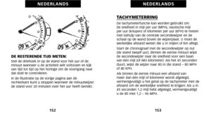 Page 80TACHYMETERRINGDe tachymeterfunctie kan worden gebruikt om 
de snelheid in mijl per uur (MPH), nautische mijl 
per uur (knopen) of kilometer per uur (KPH) te meten
met behulp van de centrale secondewijzer en de
schaal op de wand boven de wijzerplaat. U moet de
 werkelijke afstand weten die u in mijlen of km aflegt.
Start de chronograaf met de secondewijzer op nul
(de stand twaalf uur). Binnen de eerste minuut wijst
de secondewijzer naar de snelheid voor een baan
van één mijl (of één kilometer): Als het 45...