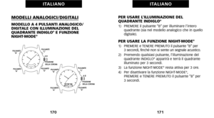 Page 89PER USARE L’ILLUMINAZIONE DEL
 QUADRANTE INDIGLO®1)   PREMERE il pulsante “B” per illuminare l’interoquadrante (sia nel modello analogico che in quello
digitale).
PER USARE LA FUNZIONE NIGHTMODE®1)   PREMERE e TENERE PREMUTO il pulsante “B” per 
3 secondi\b finché non si sente un segnale acustico.
2)   Premendo qualsiasi pulsante\b l’illuminazione del quadrante INDIGLO
®apparirà e terrà il quadrante
illuminato per 3 secondi. 
3)   La funzione NIGHTMODE
®resta attiva per 3 ore.
4)   Per disattivare la...