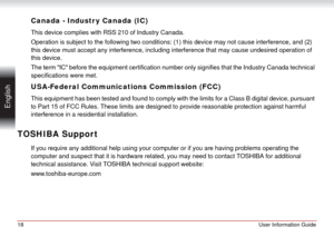 Page 1818User Information Guide
 English
Canada - Industr y Canada (IC)
This device complies with RSS 210 of Industry Canada.
Operation is subject to the following two conditions: (1) this device may not cause interference, and (2) 
this device must accept any interference, including interference that may cause undesired operation of 
this device.
The term IC before the equipment certification number only signifies that the Industry Canada technical 
specifications were met.
USA-Federal Communications...