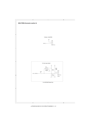 Page 147e-STUDIO162/162D/151/151D CIRCUIT DIAGRAM  14 - 21
MCU PWB (Connector section 3)
R318
150J
1/4W
CN14
B3B-PH-K-S1 2 3
CN8
B3B-PH-K-S1 2
3
R177
4.7kJ
C221
1000p
R178
1kJ
D37
KDS2262 1
3
5V5V
24V
(SDOD)
/MCNT
For ADF/RADF Model Only To Cover open detect
(White) (4-A3)
To Mech. COUNTER
A A
B B
4
3
2
14_CIRCUTDIAGRAM.fm  21 ページ  ２００４年１２月２日　木曜日　午後７時１３分 