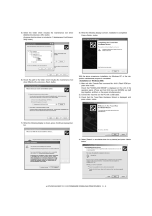 Page 167e-STUDIO162/162D/151/151D FIRMWARE DOWNLOAD PROCEDURES  15 - 6 5) Select the folder which includes the maintenance tool driver
(Mainte.inf) and press  button.
(Suppose that the driver is included in C:\MaintenanceTool\Drivers\
2kXp folder.)
6) Check the path to the folder which includes the maintenance tool
driver (Mainte.inf), and press  button.
7) When the following display is shown, press [Continue Anyway] but-
ton.8) When the following display is shown, installation is completed.
Press  button.
With...