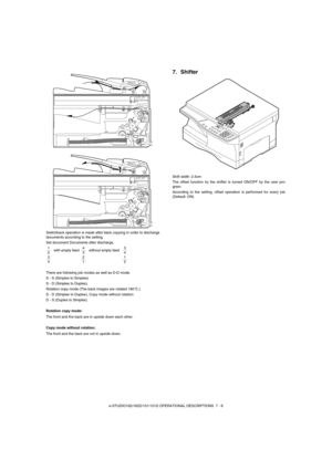 Page 43e-STUDIO162/162D/151/151D OPERATIONAL DESCRIPTIONS  7 - 8 Switchback operation is made after back copying in order to discharge
documents according to the setting.
Set document Documents after discharge,
There are following job modes as well as D-D mode.
S - S (Simplex to Simplex)
S - D (Simplex to Duplex), 
Rotation copy mode (The back images are rotated 180°C.)
S - D (Simplex to Duplex), Copy mode without rotation
D - S (Duplex to Simplex)
Rotation copy mode:
The front and the back are in upside down...