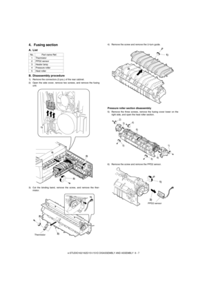 Page 50e-STUDIO162/162D/151/151D DISASSEMBLY AND ASSEMBLY  8 - 7
4. Fusing section
A. List
B. Disassembly procedure
1) Remove the connectors (3 pcs.) of the rear cabinet.
2) Open the side cover, remove two screws, and remove the fusing
unit.
3) Cut the binding band, remove the screw, and remove the ther-
mistor.4) Remove the screw and remove the U-turn guide.
Pressure roller section disassembly
5) Remove the three screws, remove the fusing cover lower on the
right side, and open the heat roller section.
6)...