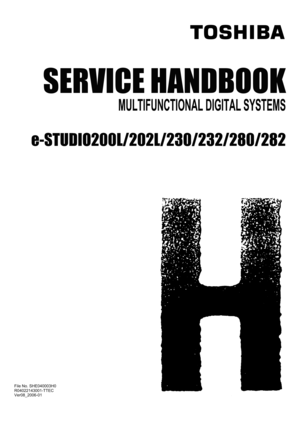 Page 1SERVICE HANDBOOK
MULTIFUNCTIONAL DIGITAL SYSTEMS
e-STUDIO200L/202L/230/232/280/282
File No. SHE040003H0 
R04022143001-TTEC
Ver08_2006-01  