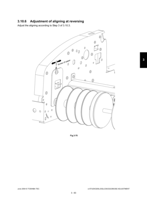 Page 359June 2004 © TOSHIBA TECe-STUDIO200L/202L/230/232/280/282 ADJUSTMENT
3 - 63
3
3.10.6 Adjustment of aligning at reversing
Adjust the aligning according to Step 3 of 3.10.3.
 Fig.3-70
Screw of pape r 